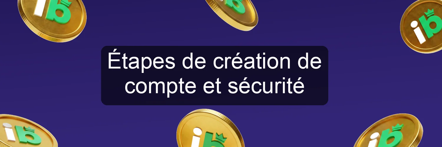 Étapes de création de compte et sécurité